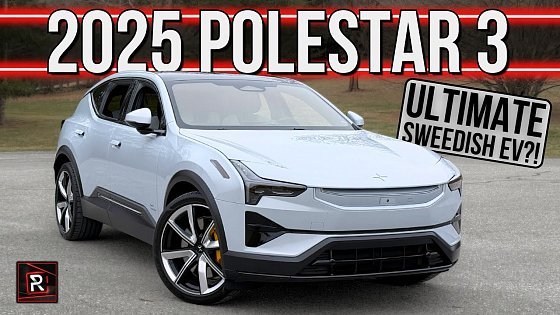 Video: The 2025 Polestar 3 Launch Edition Is A Stand Out Swedish Performance Luxury SUV