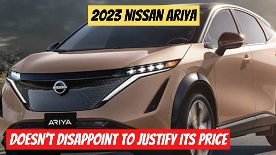 Video: Here’s Why The Fully Loaded 2023 Nissan Ariya Will Cost Over $60,000