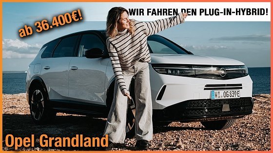Video: Opel Grandland Plug-in-Hybrid (2025) So GUT ist das neue SUV ab 36.400€! Fahrbericht | Test | PHEV
