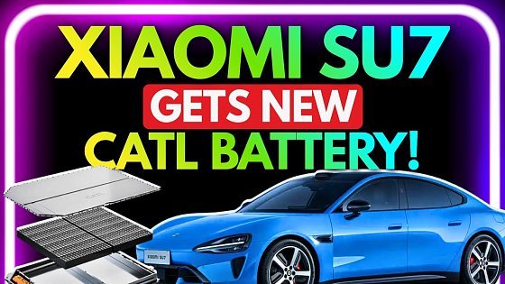 Video: Xiaomi SU7 Gets Big Upgrades - And REVEALS CATL 24% Energy Density Boost
