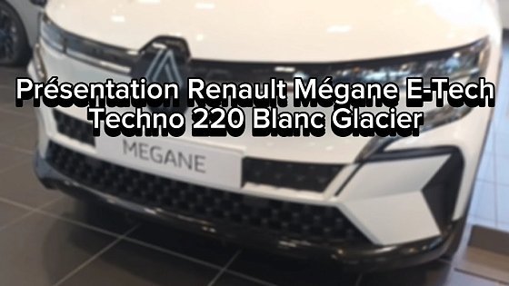 Video: Présentation Renault Mégane E-Tech Techno 220 Blanc Glacier