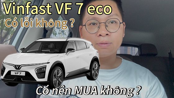 Video: Vinfast Vf7 eco - Có Lỗi không ? Có nên Mua không ? 