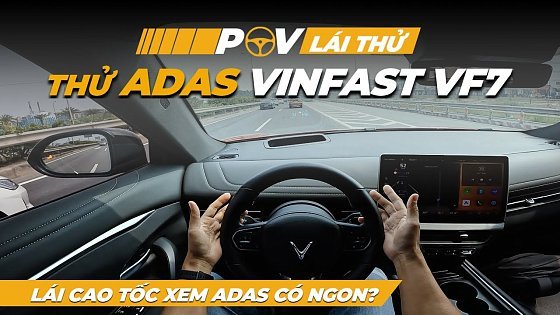 Video: Lái Vinfast VF7 trên cao tốc thử ADAS xem có thật sự ngon | POV lái thử