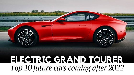 Video: Top 10 Electric GT Cars of Tomorrow: Newly Emerging Luxury Grand Tourers