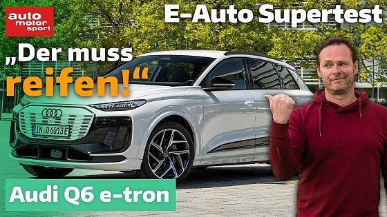 Video: Audi Q6 e-tron: "Der muss reifen!" - E-Auto Supertest mit Alex Bloch | auto motor und sport