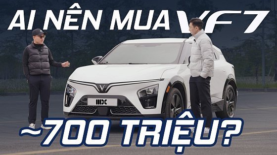 Video: Từ ~700 triệu đã mua được VinFast VF7 - Ai thì nên chọn?