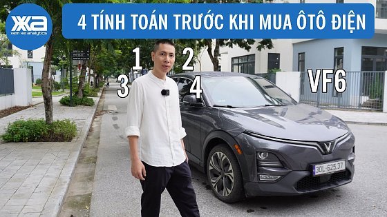 Video: 4 TÍNH TOÁN LỚN trước khi mua ô tô điện ( Vinfast VF6)