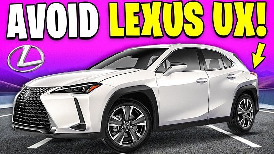 Video: 7 Reasons Why You SHOULD NOT Buy Lexus UX!