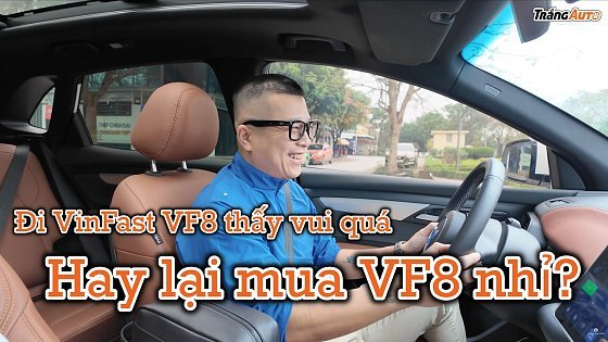 Video: Hay lại mua VinFast VF8 đi anh em nhỉ?