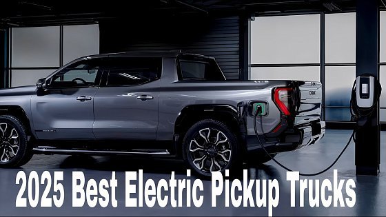 Video: The 5 Best Electric Pickup Trucks 2025