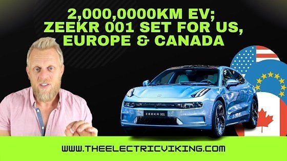 Video: 2,000,0000 km EV; Zeekr 001 set for US, Europe & Canada