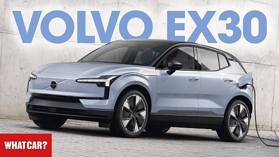 Video: NEW Volvo EX30 revealed! – better than a Smart #1? | What Car?