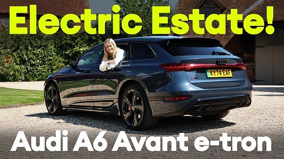 Video: FIRST DRIVE: Audi A6 Avant e-tron: the perfect family EV for SUV-haters?