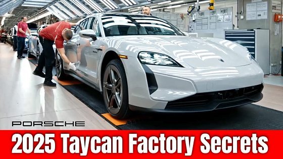 Video: Inside the Factory: How the 2025 Porsche Taycan Is Built from Start to Finish