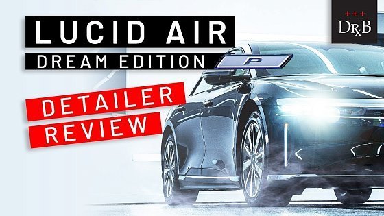 Video: Detailer's Perspective: Lucid Air Dream Edition Performance