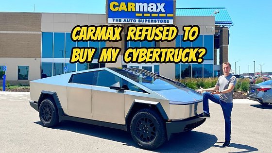 Video: I'm selling my stupid Tesla Cybertruck as prices are crashing, but Carmax refused to make an offer?