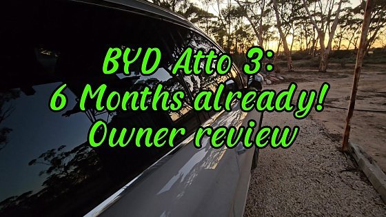 Video: BYD Atto 3 at 6 months! Owner Review, Episode 56