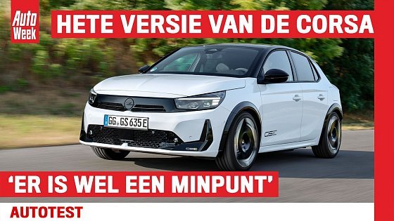 Video: De Opel Corsa GSE was het wachten waard: 'Rijden met een enorme grijns op je gezicht'