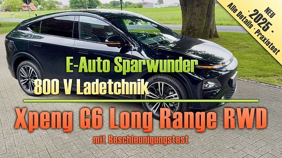 Video: E-Auto Sparwunder / 800 V Ladetechnik / Xpeng G6 Long Range RWD mit Beschleunigungstest