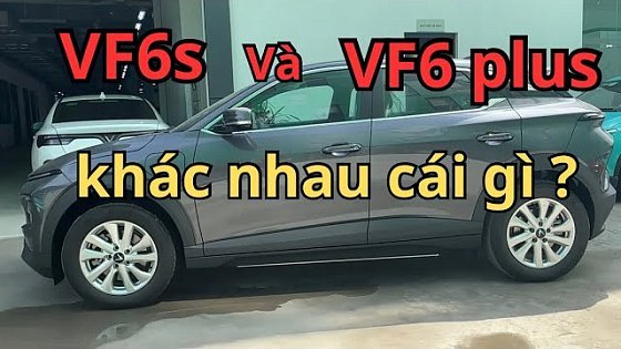 Video: VF6s và VF6 plus khác nhau như thế nào? [người dùng chia sẻ]