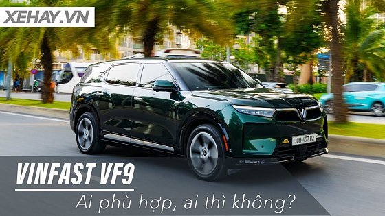 Video: Hãy cân nhắc trước khi mua VinFast VF 9: Ai phù hợp, ai thì không? |XEHAY.VN|