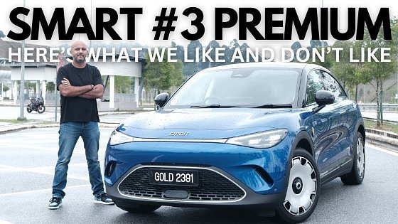Video: Smart #3 Premium - Here's What We Like And Don't Like About The EV!