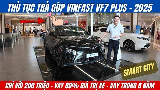 Video: Thủ tục trả góp Vinfast Vf7 Plus | Sở hữu ngay chỉ với 200 triệu