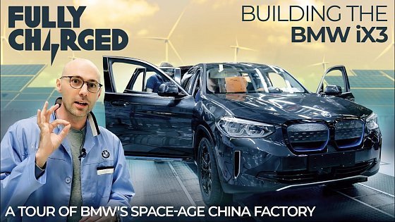 Video: Building the BMW iX3: A tour of BMW's space-age China factory | SUBSCRIBE TO FULLY CHARGED
