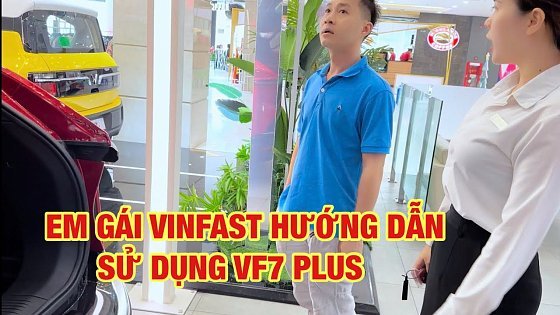 Video: EM GÁI VINFAST HƯỚNG DẪN SỬ DỤNG VF7 PLUS QUÁ ĐÃ ?