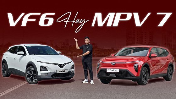 Video: Chênh 40 triệu, chọn VinFast VF 6 Plus hay VF MPV 7 sẽ phù hợp NHẤT dành cho gia đình?