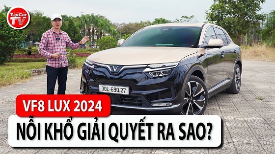 Video: Vinfast VF8 Lux Plus 2024 giờ ra sao? Các điểm từng bị chê thì giờ thế nào? | TIPCAR TV
